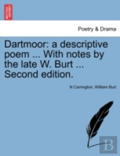 Dartmoor: A Descriptive Poem ... With Notes By The Late W. Burt ... Second Edition.