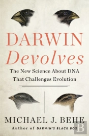 Darwin Devolves: The New Science About Dna That Challenges Evolution