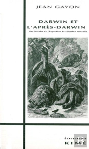 Darwin Et L'Après-Darwin : Une Histoire De L'Hypothèse De Sélection Naturelle