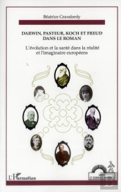 Darwin, Pasteur, Koch Et Freud Dans Le Roman ; L'Évolution Et La Santé Dans La Réalité Et L'Imaginaire Européens