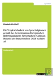 Das 9. Kapitel  Ã¢Â‚¬Å¾Beurteilen Und Prufen' Des Gemeinsamen Europaischen Referenzrahmens Fur Sprachen Und Seine Anwendung Auf Das Franzosische Sprachdiplom Delf Scolaire A1