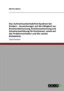 Das Aufmerksamkeitsdefizit-Syndrom Bei Kindern - Auswirkungen Auf Die Fahigkeit Zur Emotionsbenennung, Emotionserkennung Und Situationserklarung Fur Emotionen, Sowie Auf Das Problemverhalten Und Die S