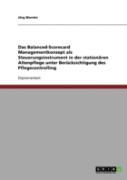 Das Balanced-Scorecard Managementkonzept Als Steuerungsinstrument In Der Stationaren Altenpflege Unter Berucksichtigung Des Pflegecontrolling