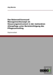 Das Balanced-Scorecard Managementkonzept Als Steuerungsinstrument In Der Stationaren Altenpflege Unter Berucksichtigung Des Pflegecontrolling