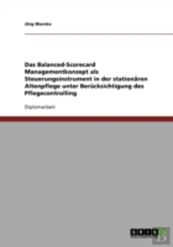 Bertrand.pt - Das Balanced-Scorecard Managementkonzept Als Steuerungsinstrument In Der Stationaren Altenpflege Unter Berucksichtigung Des Pflegecontrolling