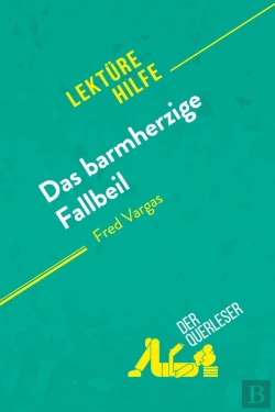 Bertrand.pt - Das Barmherzige Fallbeil Von Fred Vargas (Lektürehilfe) : Detaillierte Zusammenfassung, Personenanalyse Und Interpretation