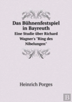 Bertrand.pt - Das Buhnenfestspiel In Bayreuth Eine Studie Uber Richard Wagner'S Ring Des Nibelungen
