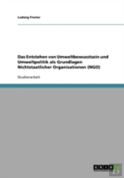 Bertrand.pt - Das Entstehen Von Umweltbewusstsein Und Umweltpolitik Als Grundlagen Nichtstaatlicher Organisationen (Ngo)