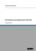 Das Fruhwerk Von George Grosz 1910-1918