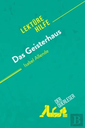 Das Geisterhaus Von Isabel Allende (Lektürehilfe) : Detaillierte Zusammenfassung, Personenanalyse Und Interpretation