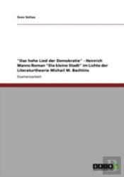 'Das Hohe Lied Der Demokratie' - Heinrich Manns Roman 'Die Kleine Stadt' Im Lichte Der Literaturtheorie Michail M. Bachtins