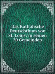 Das Katholische Deutschthum Von St. Louis