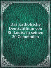Das Katholische Deutschthum Von St. Louis