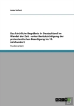 Bertrand.pt - Das Kirchliche Begrabnis In Deutschland Im Wandel Der Zeit - Unter Berucksichtigung Der Protestantischen Beerdigung Im 19. Jahrhundert