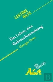 Das Leben, Eine Gebrauchsanweisung : Von Georges Perec