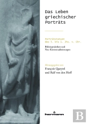 Das Leben Griechischer Porträts ; Portratstatuen Des 5. Bis 1. Jhs. V. Chr.: Bildnispraktiken Und Ne