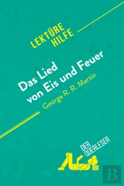 Das Lied Von Eis Und Feuer Von George R.R. Martin (Lektürehilfe) : Detaillierte Zusammenfassung, Personenanalyse Und Interpretation