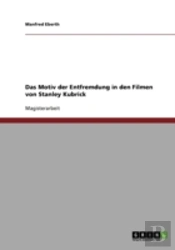 Das Motiv Der Entfremdung In Den Filmen Von Stanley Kubrick