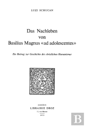 Das Nachleben Von Basilius Magnus 'Ad Adolescentes' : Ein Beitrag Zur Geschichte Des Christlichen Hu