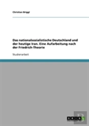 Das Nationalsozialistische Deutschland Und Der Heutige Iran. Eine Aufarbeitung Nach Der Friedrich-Theorie