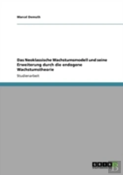 Bertrand.pt - Das Neoklassische Wachstumsmodell Und Seine Erweiterung Durch Die Endogene Wachstumstheorie