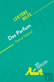 Das Parfum Von Patrick Süskind (Lektürehilfe) : Detaillierte Zusammenfassung, Personenanalyse Und Interpretation