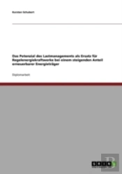 Das Potenzial Des Lastmanagements Als Ersatz Fur Regelenergiekraftwerke Bei Einem Steigenden Anteil Erneuerbarer Energietrager