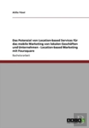 Das Potenzial Von Location-Based Services  Far Das Mobile Marketing  Von Lokalen Geschaã‚Â¤Ften Und Unternehmen - Location-Based Marketing Mit Foursquare