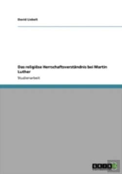 Bertrand.pt - Das Religiose Herrschaftsverstandnis Bei Martin Luther
