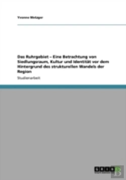 Bertrand.pt - Das Ruhrgebiet - Eine Betrachtung Von Siedlungsraum, Kultur Und Identitat Vor Dem Hintergrund Des Strukturellen Wandels Der Region