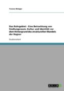 Das Ruhrgebiet - Eine Betrachtung Von Siedlungsraum, Kultur Und Identitat Vor Dem Hintergrund Des Strukturellen Wandels Der Region