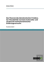 Das Theorem Des Demokratischen Friedens. Zur Plausibilitat Normativ-Kultureller Und Strukturell-Institutionalistischer Erklarungsversuche