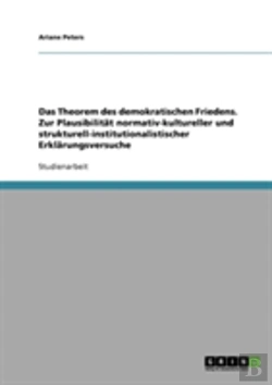 Bertrand.pt - Das Theorem Des Demokratischen Friedens. Zur Plausibilitat Normativ-Kultureller Und Strukturell-Institutionalistischer Erklarungsversuche