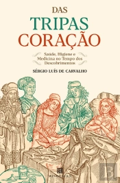 Das Tripas Coração: Saúde, Higiene E Medicina No Tempo Dos Descobrimentos