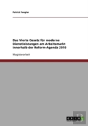 Das Vierte Gesetz Fur Moderne Dienstleistungen Am Arbeitsmarkt Innerhalb Der Reform-Agenda 2010