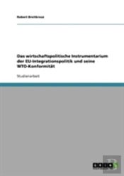 Das Wirtschaftspolitische Instrumentarium Der Eu-Integrationspolitik Und Seine Wto-Konformitat