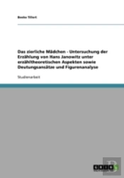 Das Zierliche Madchen - Untersuchung Der Erzahlung Von Hans Janowitz Unter Erzahltheoretischen Aspekten Sowie Deutungsansatze Und Figurenanalyse