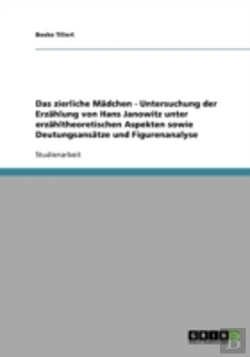 Bertrand.pt - Das Zierliche Madchen - Untersuchung Der Erzahlung Von Hans Janowitz Unter Erzahltheoretischen Aspekten Sowie Deutungsansatze Und Figurenanalyse