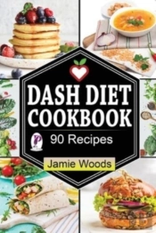 Dash Diet Cookbook: 90 Heart-Healthy And