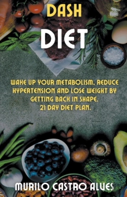 Bertrand.pt - Dash Diet - Wake Up Your Metabolism, Reduce Hypertension And Lose Weight By Getting Back In Shape. 21 Day Diet Plan.