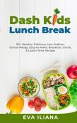 Dash Kids Lunch Break 50+ Healthy, Delicious, Low-Sodium, School-Ready, Easy-To-Make, Breakfast, Snack, & Lunch-Time Recipes