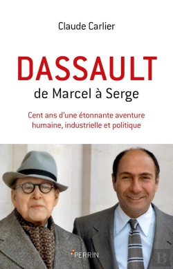 Bertrand.pt - Dassault ; De Marcel À Serge ; Cent Ans D'Une Étonnante Aventure Humaine, Industrielle Et Politique