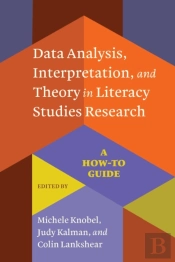Data Analysis, Interpretation, And Theory In Literacy Studies Research