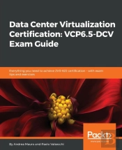 Data Center Virtualization Certification: Vcp6.5-Dcv Exam Guide