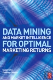 Data Mining And Market Intelligence For Optimal Marketing Returns