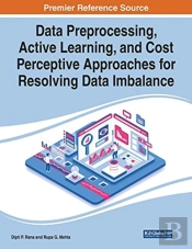 Data Preprocessing, Active Learning, And Cost Perceptive Approaches For Resolving Data Imbalance