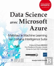 Data Science Avec Microsoft Azure - Maitrisez Le Machine Learning Sur Cortana Intelligence Suite