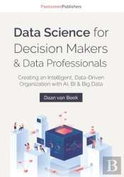 Data Science For Decision Makers & Data Professionals
