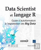 Data Scientist Et Langage R - Guide D'Autoformation A L'Exploitation Des Big Data