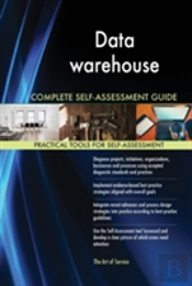 Data Warehouse Complete Self-Assessment Guide